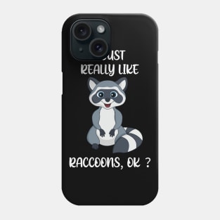 I just really like Raccoons, OK ? Phone Case