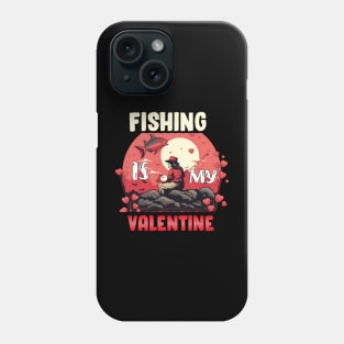 Fishing is my valentine Phone Case