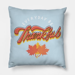 Everyday Be Thankful Pillow