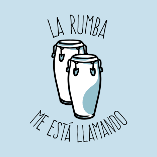 La Rumba Me Está Llamando T-Shirt