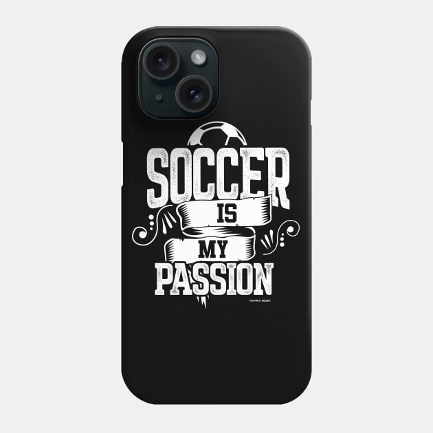 Soccer Is My Passion Phone Case by YouthfulGeezer