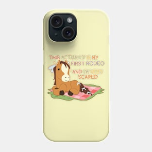 This actually is my first rodeo and I'm very scared Phone Case