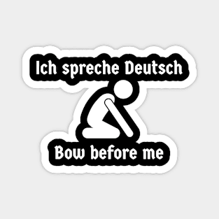 Ich spreche Deutsch - Bow before me - Funny German Magnet