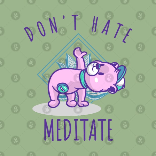 Don't Hate Meditate by NotUrOrdinaryDesign