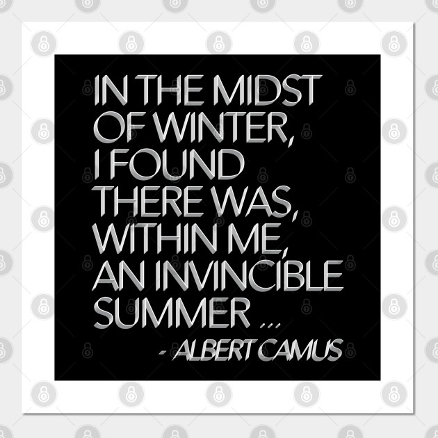 In The Midst Of Winter I Found There Was Within Me An Invincible Summer Albert Camus Typographic Quote Albert Camus Quotes Posters And Art Prints Teepublic