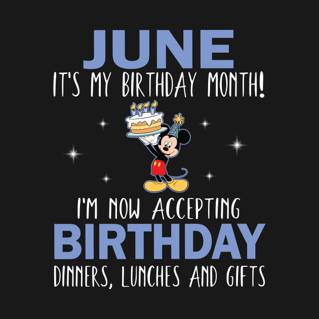 June It's My Birthday Month I'm Now Accepting Birthday Dinners Lunches And Gifts Happy To Me by Cowan79