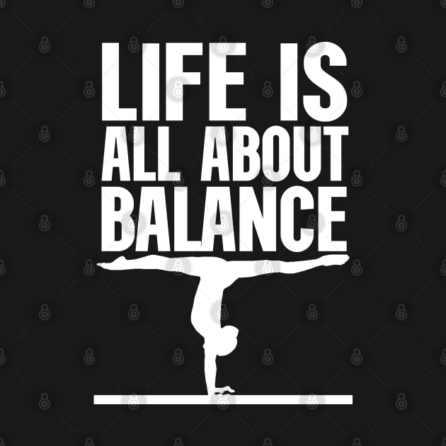 Life is all about balance funny handstand by Gravity Zero