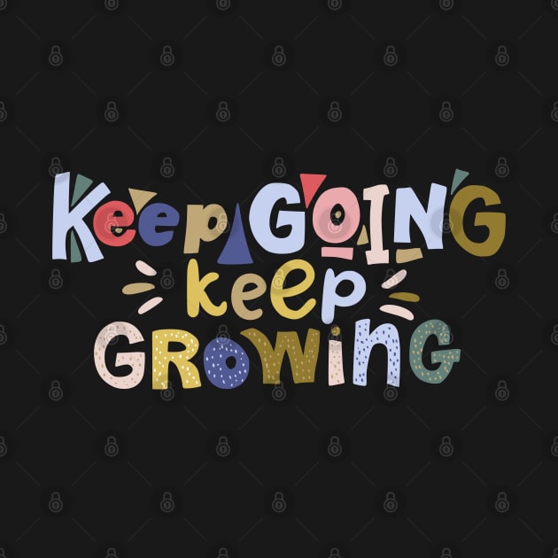 Keep going Keep Growing by DragonTees