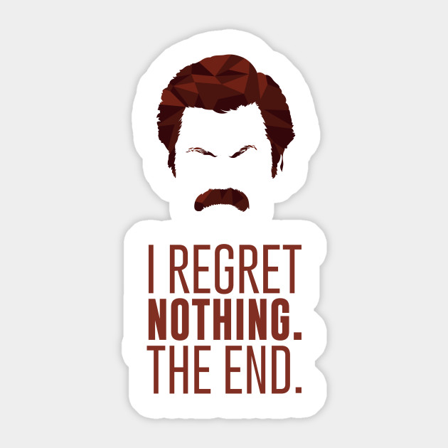 I Regret Nothing Ron Swanson Mustache Ron Swanson Sticker Teepublic