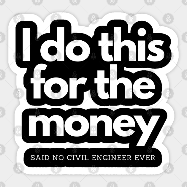 Do This For Money Said No Civil Engineer - I Do This For The Money - Sticker