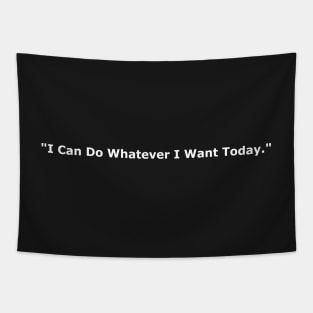 I Can Do Whatever I Want Today Tapestry