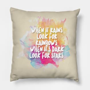 When it rains look for rainbows. When it's dark look for stars. Pillow