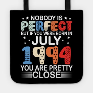 Nobody Is Perfect But If You Were Born In July 1994 You Are Pretty Close Happy Birthday 26 Years Old Tote