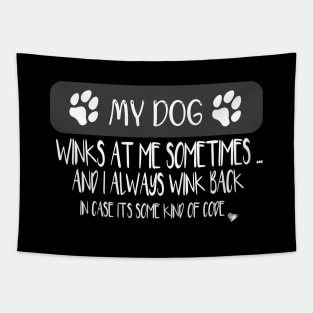 My Dog Winks At Me Sometimes - Dog lover funny gift Tapestry