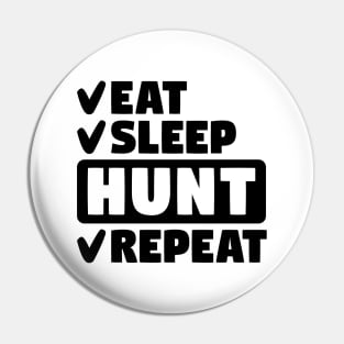 Eat, sleep, hunt, repeat Pin