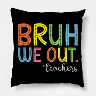 Bruh We Out Teachers Pillow