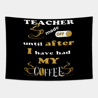 Teacher Mode Off, Until After I Have Had My Coffee Tapestry