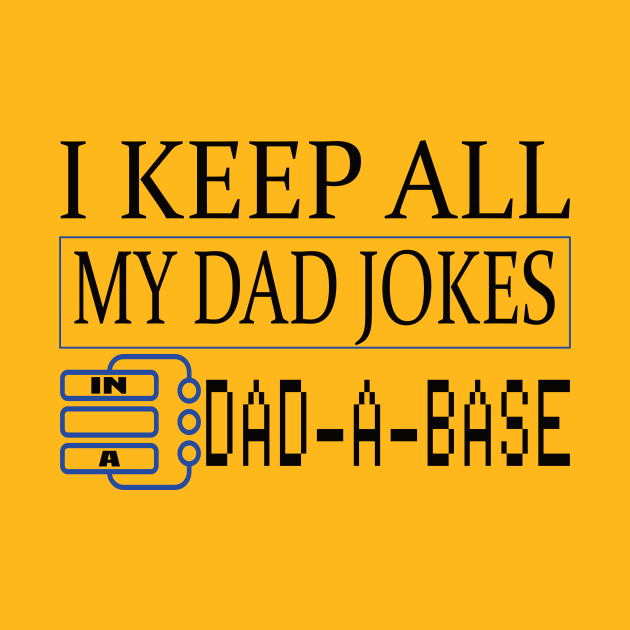 I keep all of my dad jokes in a DAD-A-BASE funny father's gift by DODG99