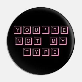 You're Not My Type (Pink) Pin