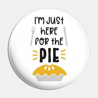 I’m Just Here For The Pie Pin