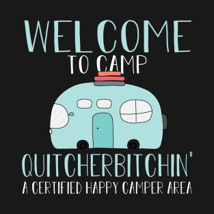 Welcome To Camp Quitcherbitchin' a certified Happy Camper Area T-Shirt