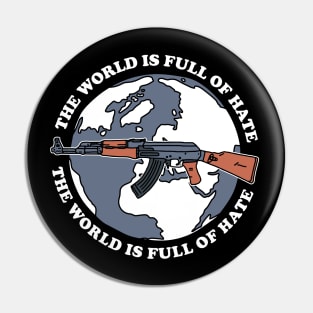 The World Is Full Of Hate Pin