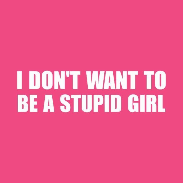 I Don't Want To Be A Stupid Girl by yamatonadira