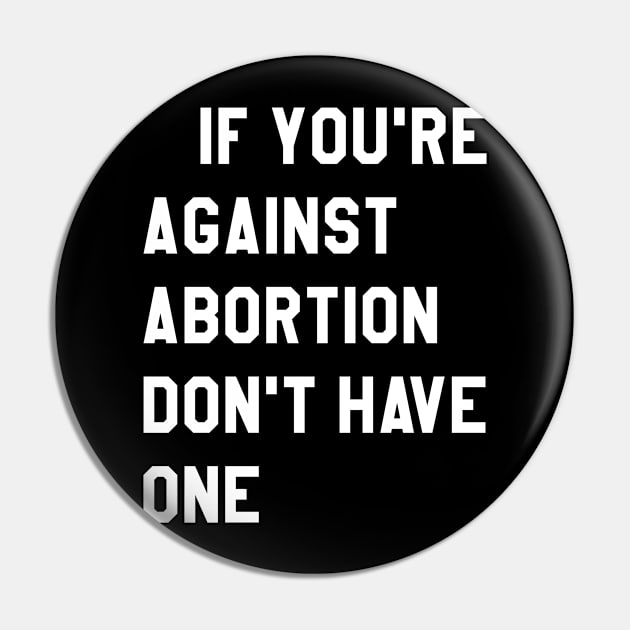 If YOu're against abortion don't have one Pin by Lin Watchorn 