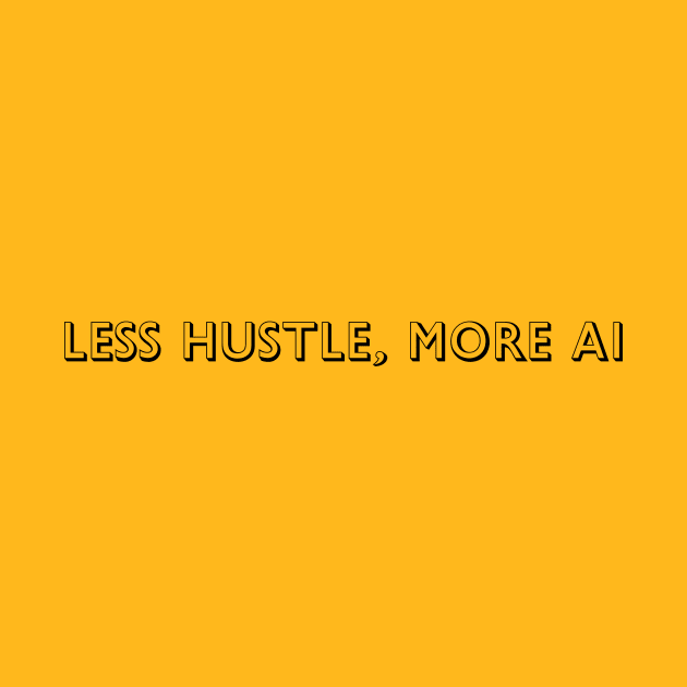 Less hustle more Ai by WordsGames