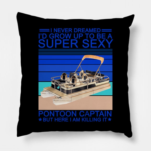 I Never Dreamed I'd Grow Up To Be A Super Sexy Pontoon Captain Pillow by issambak