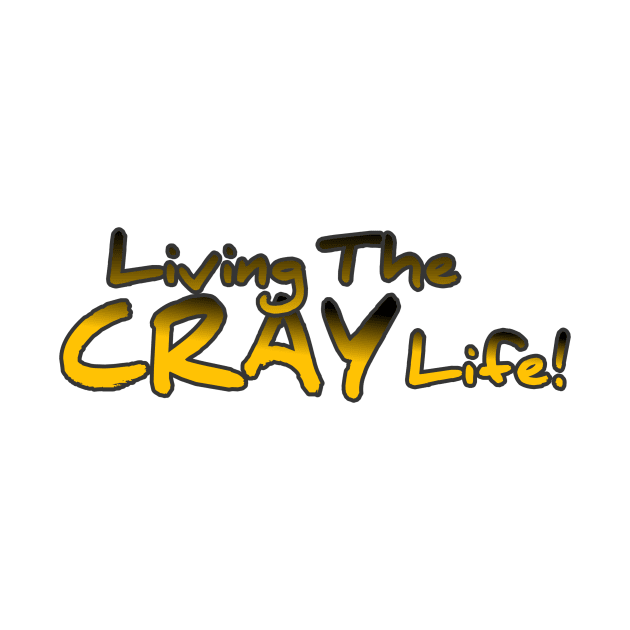 Living The Cray Life! by ComeBacKids