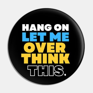 Hang On Let Me Overthink This Pin