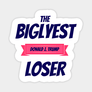 Donald Trump the Biglyest Loser Magnet