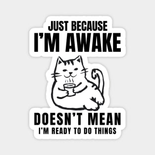 GOAT OF "Just Because I'm Awake Doesn't Mean I'm Ready To Do Things" Magnet