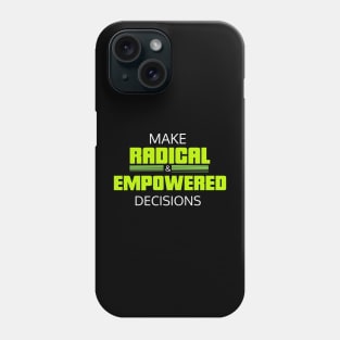 Make radical and empowered decisions Phone Case