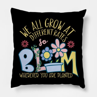 We All Grow At Different Rates Teacher Teaching Special Bloom Wherever You Are Planted Pillow