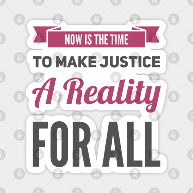 Now is the time to make justice a reality for all Magnet by BoogieCreates