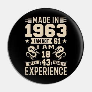 Made In 1963 I Am Not 61 I Am 18 With 43 Years Of Experience Pin