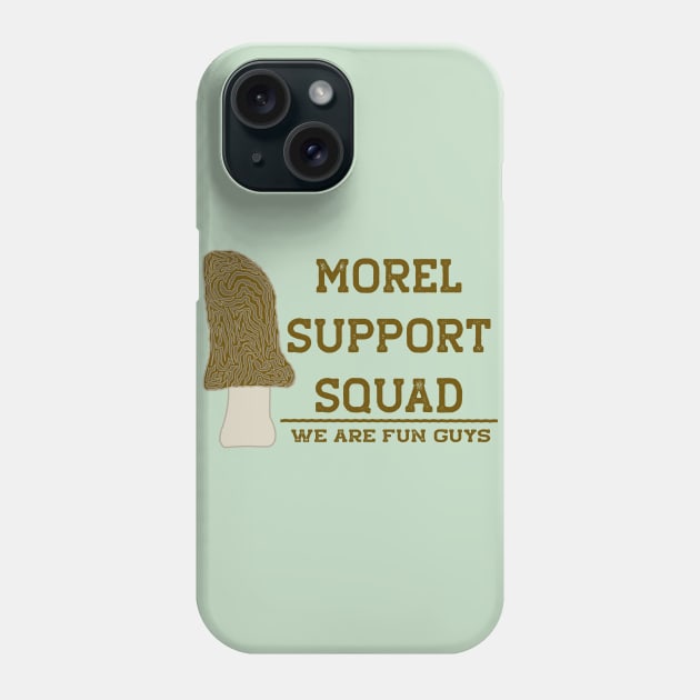 Funny Morel Mushroom Morel Support Squad Phone Case by Punderstandable