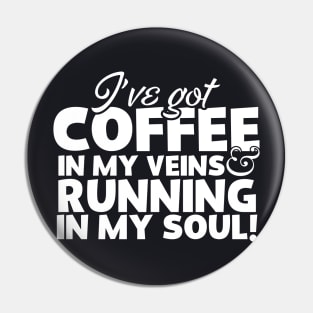 I Have Got Coffee In My Veins and Running In My Soul Pin