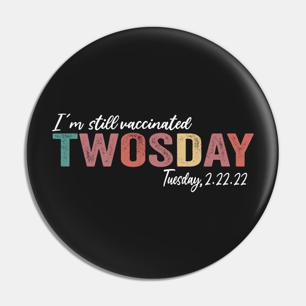 I'm Still Vaccinated Twosday 2-22-22 February 2nd 2022 Pin by shopcherroukia