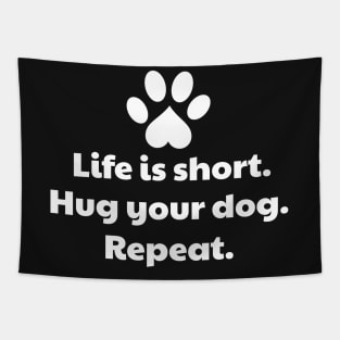 Life Is Short, Hug Your Dog - Dog Hug Tapestry