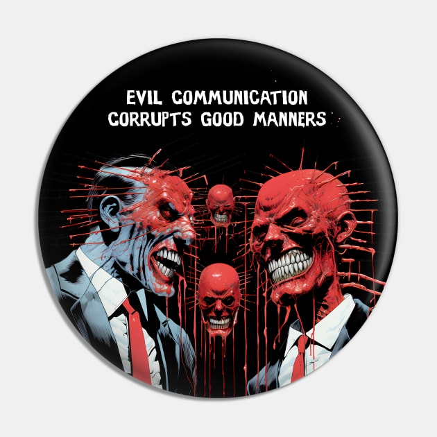 Corrupt Politics: Evil Communication Corrupts Good Manners on a dark (Knocked Out) background Pin by Puff Sumo