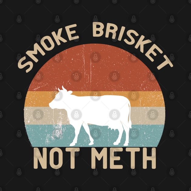 Smoke Brisket Not Meth  - Smoking  BBQ - Cow - Meat Smoker by Mosklis