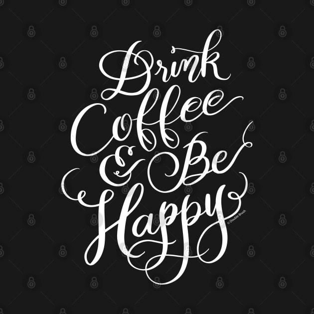 Funny Coffee Quote Drink Coffee and Be Happy by DoubleBrush