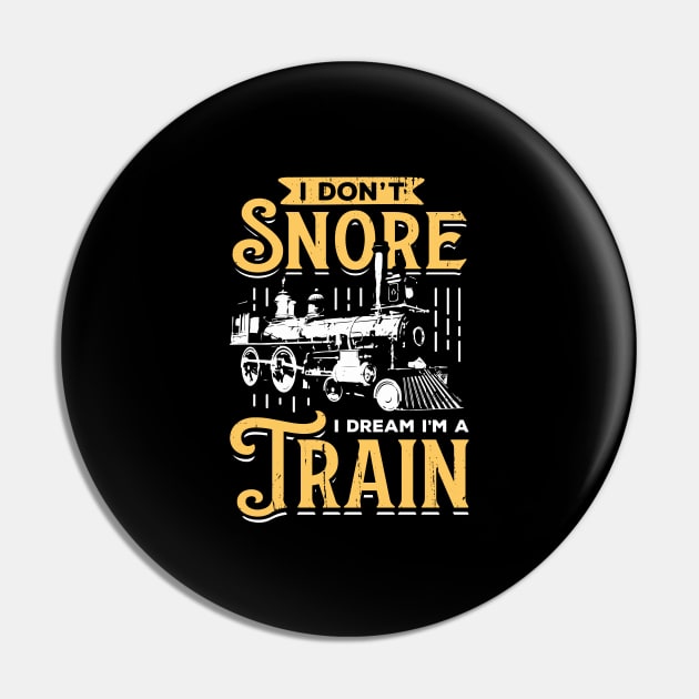 I Don't Snore I Dream I'm A Train Pin by Dolde08