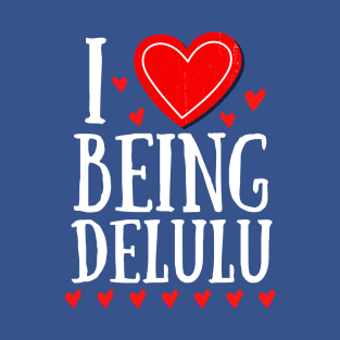 I Heart Being Delulu - Express love T-Shirt