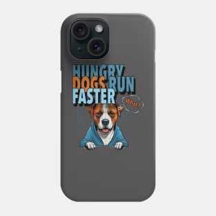 HUNGRY DOGS RUN FASTER - What Phone Case