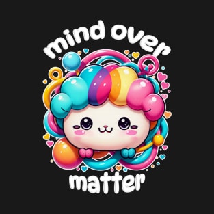 Kawaii Mind Over Matter T-Shirt