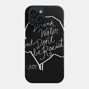 Drink Water and Don't Be Racist Phone Case